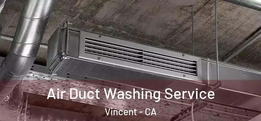  Air Duct Washing Service Vincent - CA