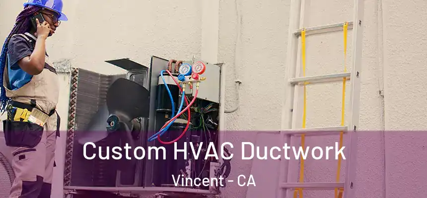  Custom HVAC Ductwork Vincent - CA