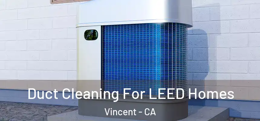  Duct Cleaning For LEED Homes Vincent - CA
