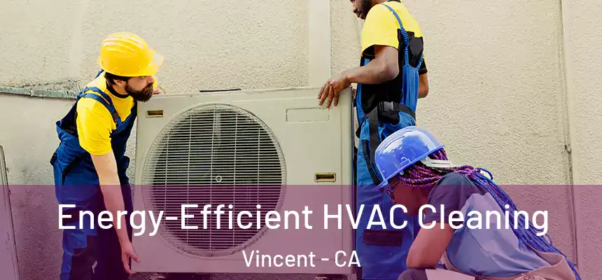  Energy-Efficient HVAC Cleaning Vincent - CA