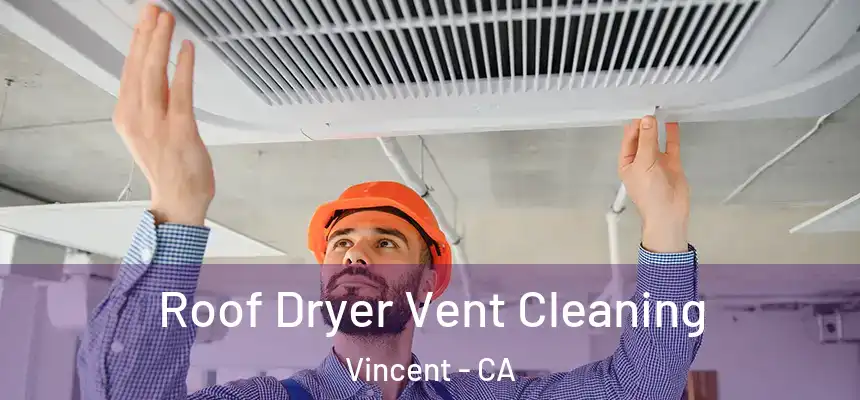  Roof Dryer Vent Cleaning Vincent - CA